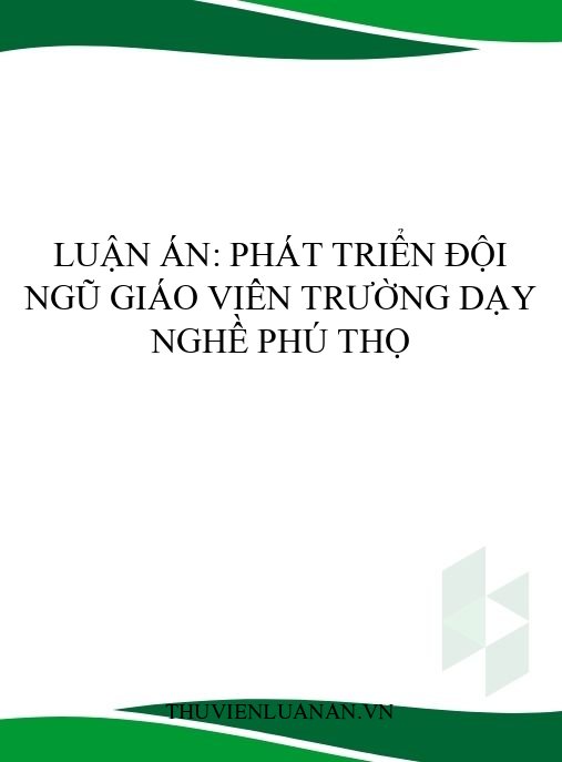 Luận án: Phát triển đội ngũ giáo viên trường dạy nghề Phú Thọ