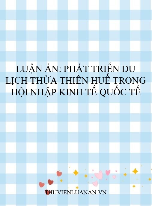 Luận án: Phát triển du lịch Thừa Thiên Huế trong hội nhập kinh tế quốc tế