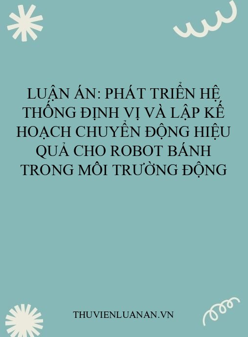 Luận án: Phát triển hệ thống định vị và lập kế hoạch chuyển động hiệu quả cho robot bánh trong môi trường động