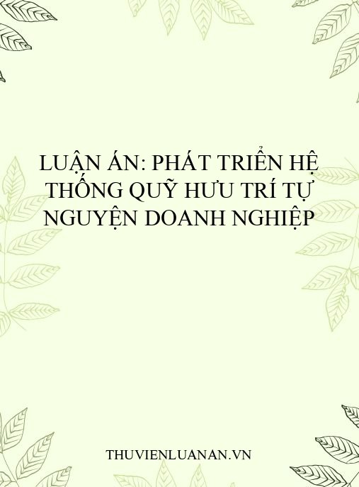 Luận án: Phát triển hệ thống quỹ hưu trí tự nguyện doanh nghiệp
