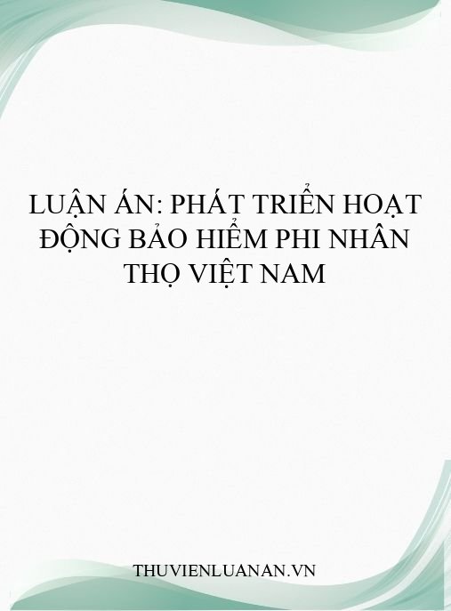 Luận án: Phát triển hoạt động bảo hiểm phi nhân thọ Việt Nam