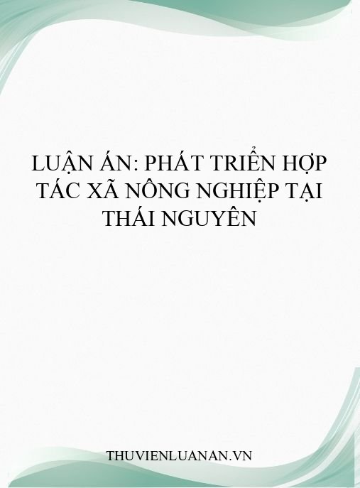 Luận án: Phát triển hợp tác xã nông nghiệp tại Thái Nguyên