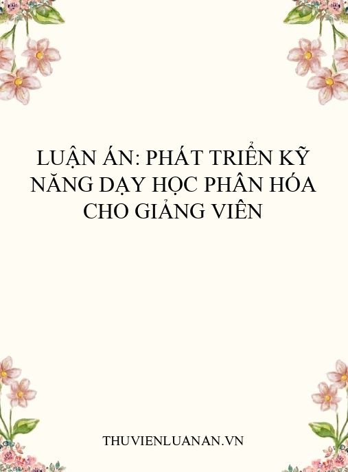 Luận án: Phát triển kỹ năng dạy học phân hóa cho giảng viên