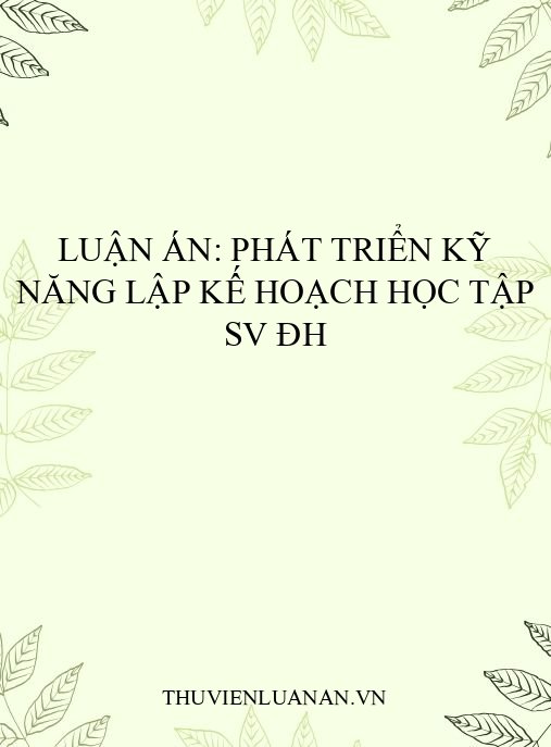 Luận án: Phát triển kỹ năng lập kế hoạch học tập SV ĐH