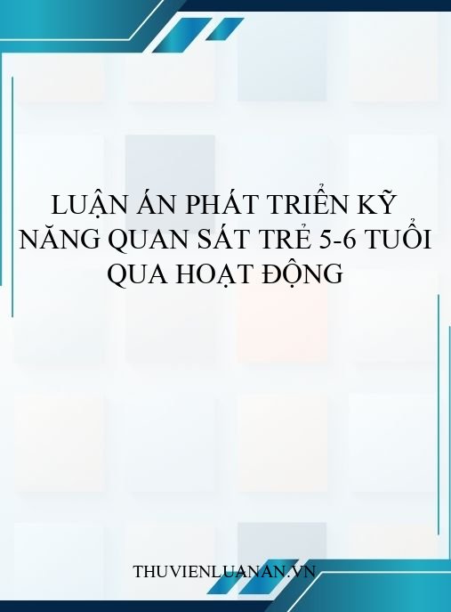 Luận án phát triển kỹ năng quan sát trẻ 5-6 tuổi qua hoạt động
