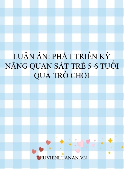 Luận án: Phát triển kỹ năng quan sát trẻ 5-6 tuổi qua trò chơi