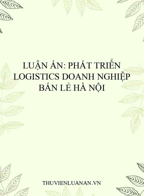 Luận án: Phát triển logistics doanh nghiệp bán lẻ Hà Nội