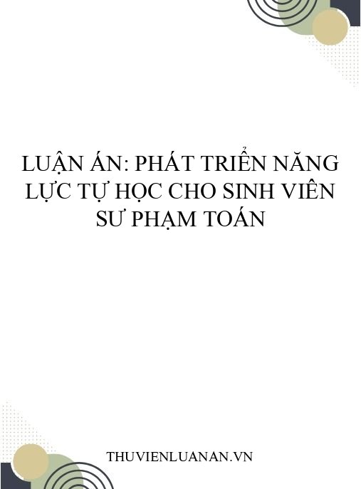 Luận án: Phát triển năng lực tự học cho sinh viên sư phạm toán