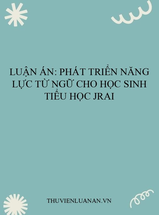 Luận án: Phát triển năng lực từ ngữ cho học sinh tiểu học Jrai