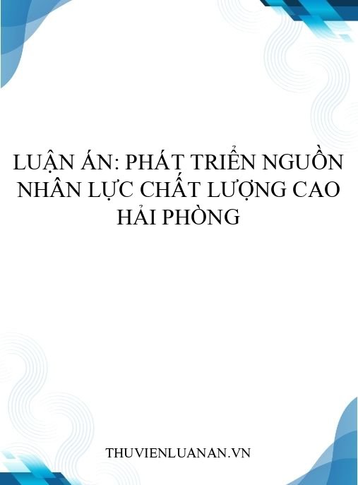 Luận án: Phát triển nguồn nhân lực chất lượng cao Hải Phòng