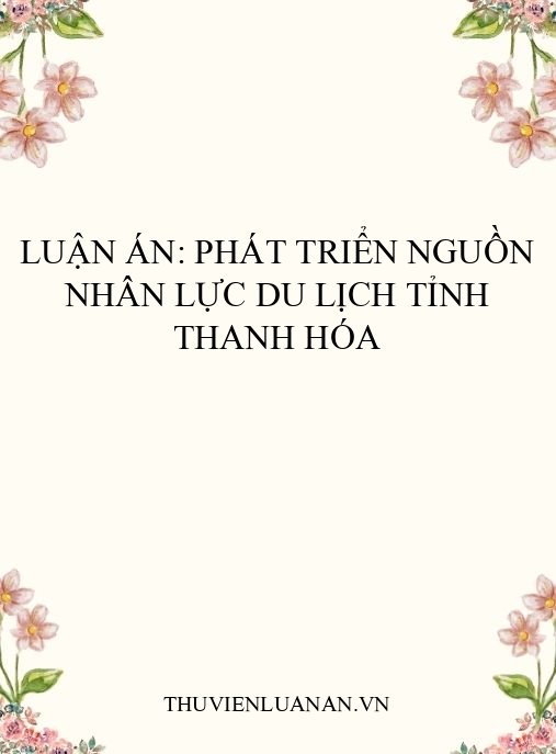 Luận án: Phát triển nguồn nhân lực du lịch tỉnh Thanh Hóa