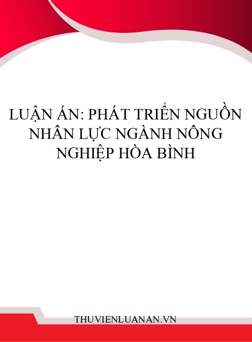 Luận án: Phát triển nguồn nhân lực ngành nông nghiệp Hòa Bình