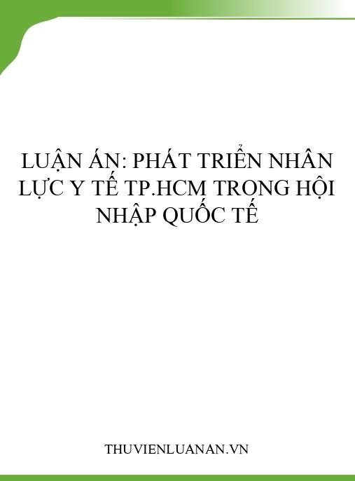 Luận án: Phát triển nhân lực y tế TP.HCM trong hội nhập quốc tế