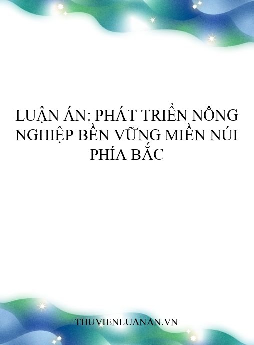 Luận án: Phát triển nông nghiệp bền vững miền núi phía Bắc