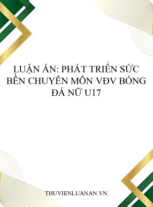Luận án: Phát triển sức bền chuyên môn VĐV Bóng đá nữ U17