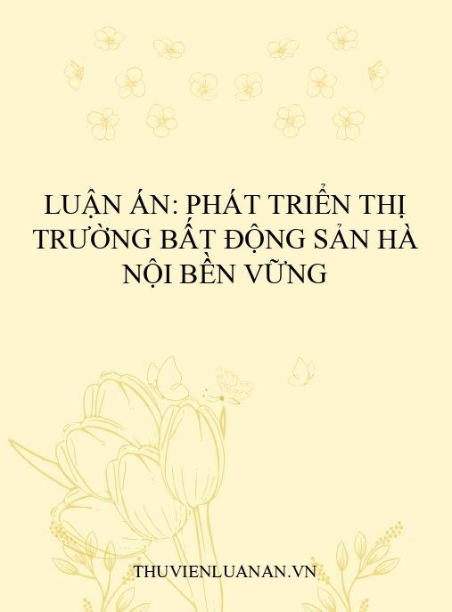 Luận án: Phát triển thị trường bất động sản Hà Nội bền vững