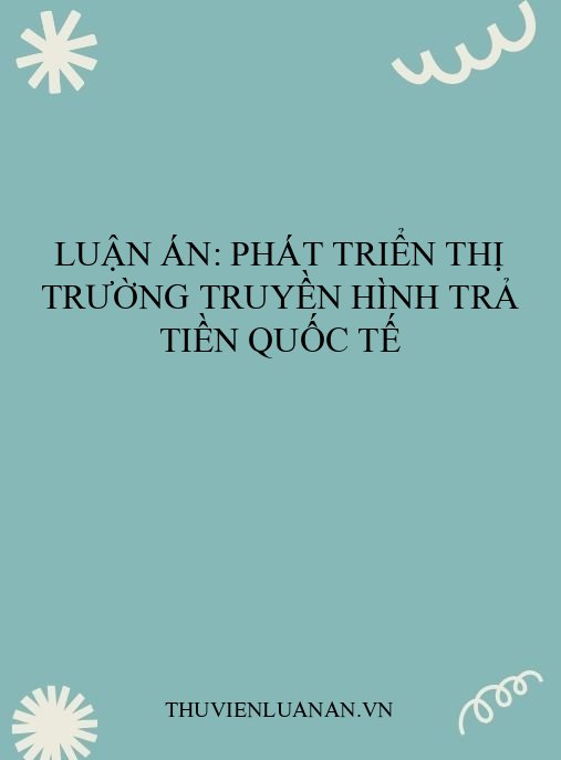 Luận án: Phát triển thị trường truyền hình trả tiền quốc tế