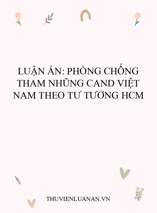 Luận án: Phòng chống tham nhũng CAND Việt Nam theo tư tưởng HCM