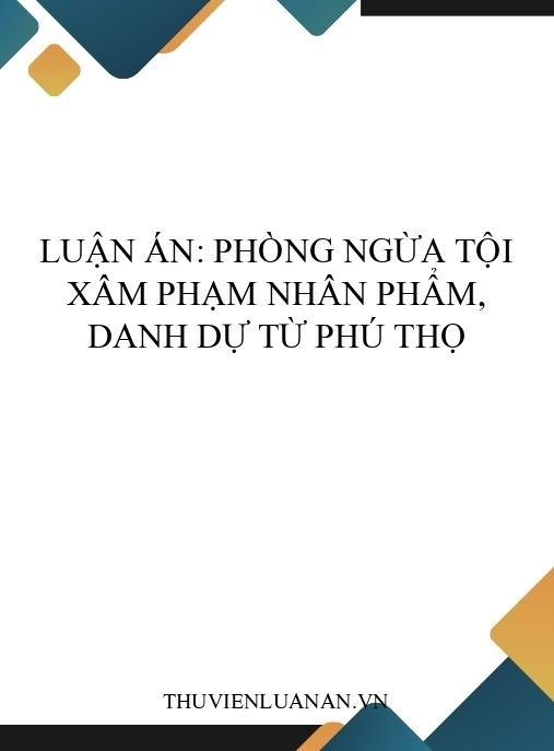 Luận án: Phòng ngừa tội xâm phạm nhân phẩm, danh dự từ Phú Thọ