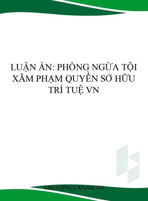 Luận án: Phòng ngừa tội xâm phạm quyền sở hữu trí tuệ VN
