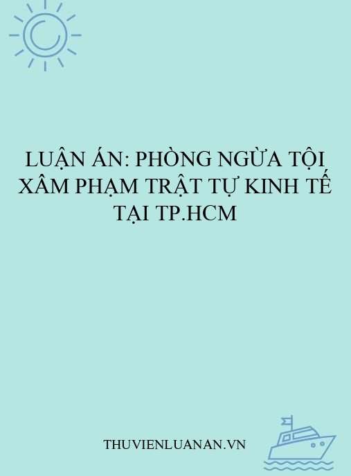 Luận án: Phòng ngừa tội xâm phạm trật tự kinh tế tại TP.HCM