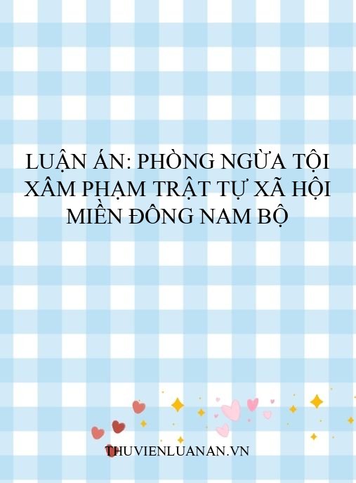 Luận án: Phòng ngừa tội xâm phạm trật tự xã hội miền Đông Nam Bộ