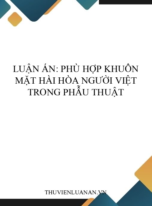 Luận án: Phù hợp khuôn mặt hài hòa người Việt trong phẫu thuật