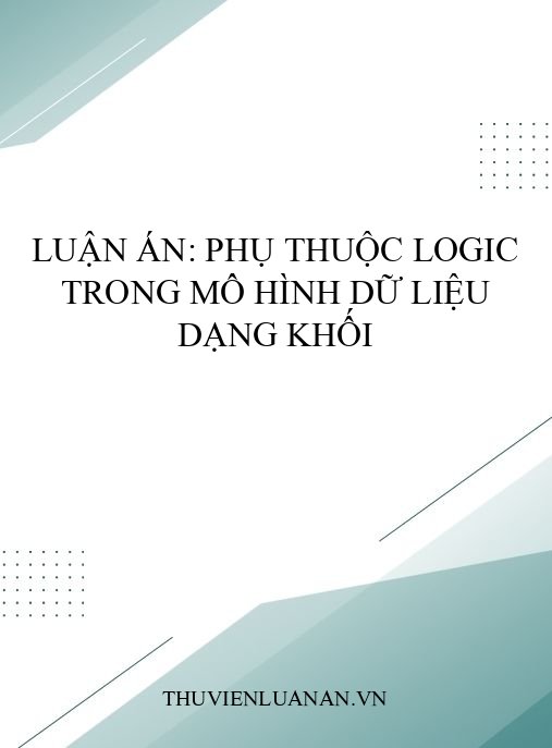 Luận án: Phụ thuộc logic trong mô hình dữ liệu dạng khối