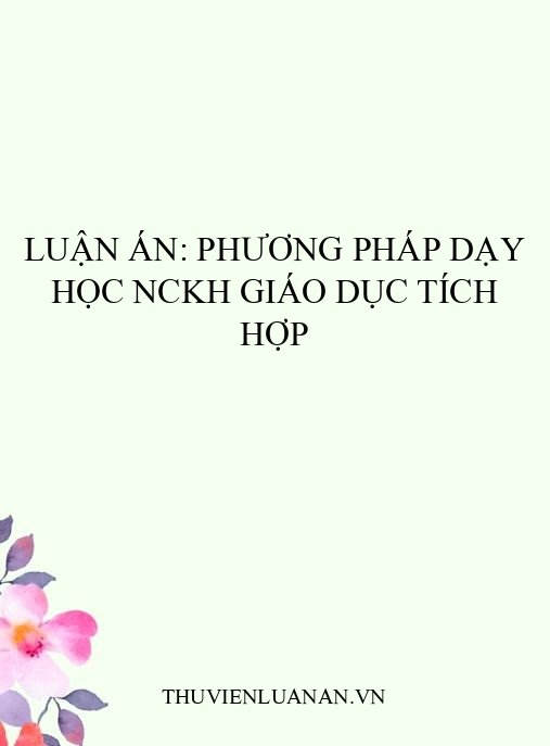 Luận án: Phương pháp dạy học NCKH giáo dục tích hợp