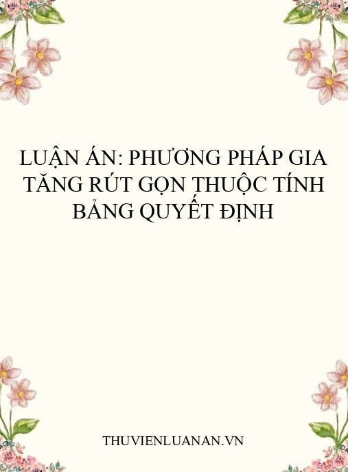 Luận án: Phương pháp gia tăng rút gọn thuộc tính bảng quyết định