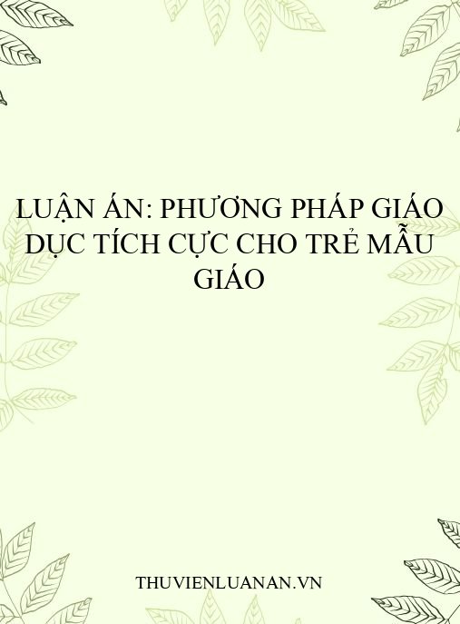 Luận án: Phương pháp giáo dục tích cực cho trẻ mẫu giáo