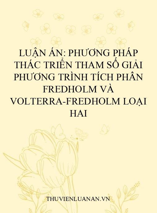 Luận án: Phương pháp thác triển tham số giải phương trình tích phân Fredholm và Volterra-Fredholm loại hai