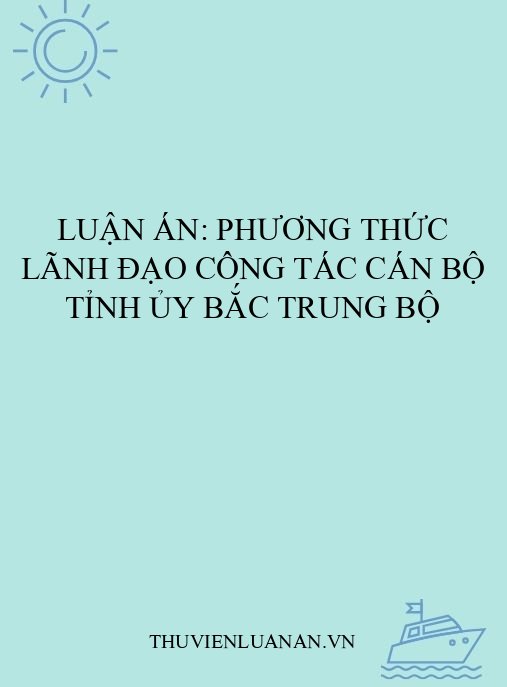 Luận án: Phương thức lãnh đạo công tác cán bộ tỉnh ủy Bắc Trung Bộ