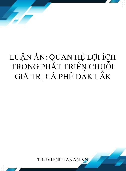 Luận án: Quan hệ lợi ích trong phát triển chuỗi giá trị cà phê Đắk Lắk