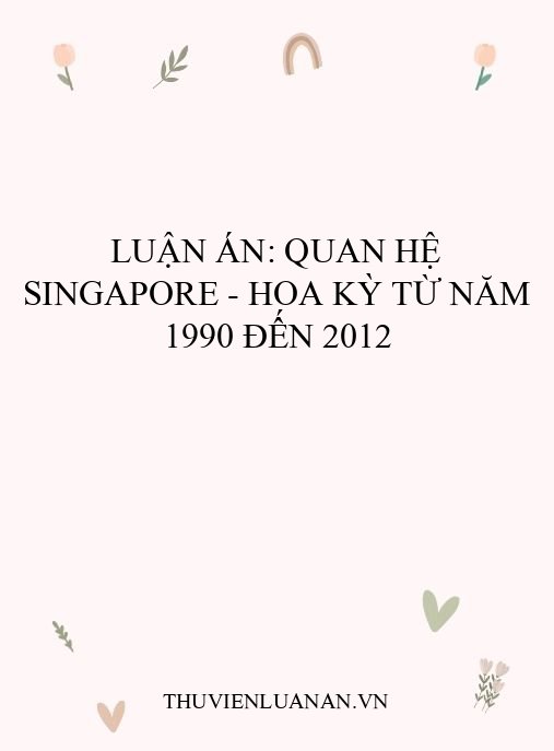 Luận án: Quan hệ Singapore – Hoa Kỳ từ năm 1990 đến 2012