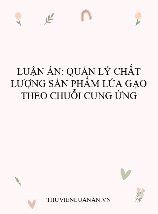 Luận án: Quản lý chất lượng sản phẩm lúa gạo theo chuỗi cung ứng