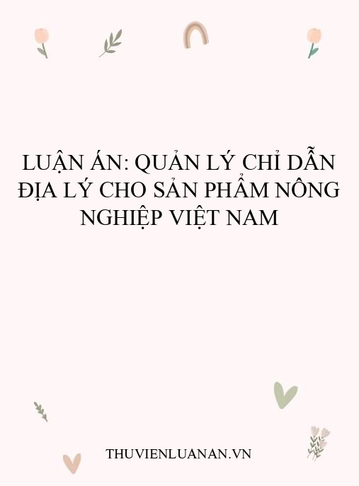 Luận án: Quản lý chỉ dẫn địa lý cho sản phẩm nông nghiệp Việt Nam