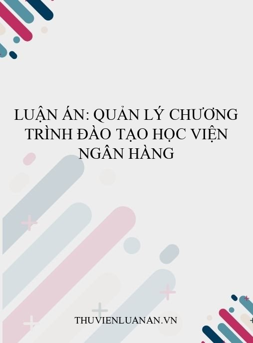 Luận án: Quản lý chương trình đào tạo Học viện Ngân hàng