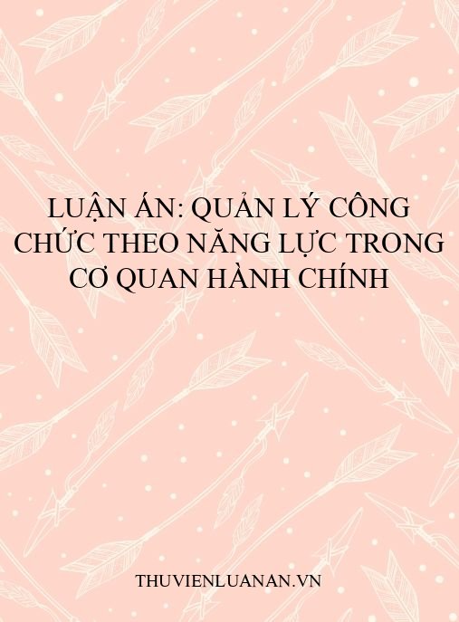 Luận án: Quản lý công chức theo năng lực trong cơ quan hành chính