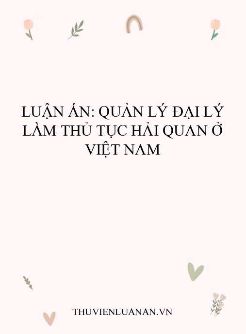 Luận án: Quản lý đại lý làm thủ tục hải quan ở Việt Nam