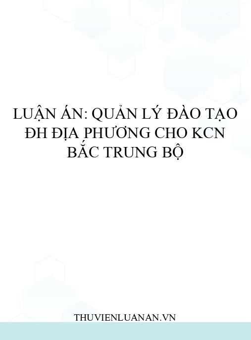 Luận án: Quản lý đào tạo ĐH địa phương cho KCN Bắc Trung Bộ