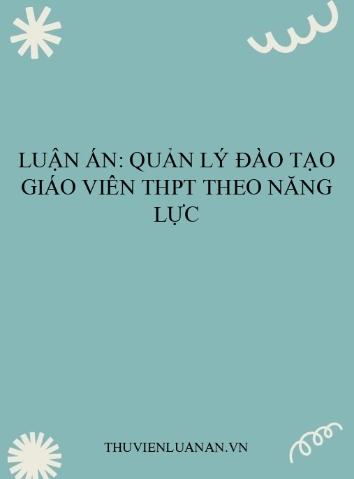 Luận án: Quản lý đào tạo giáo viên THPT theo năng lực