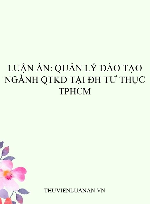 Luận án: Quản lý đào tạo ngành QTKD tại ĐH tư thục TPHCM