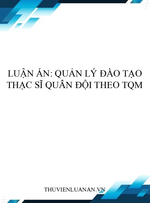 Luận án: Quản lý đào tạo thạc sĩ quân đội theo TQM