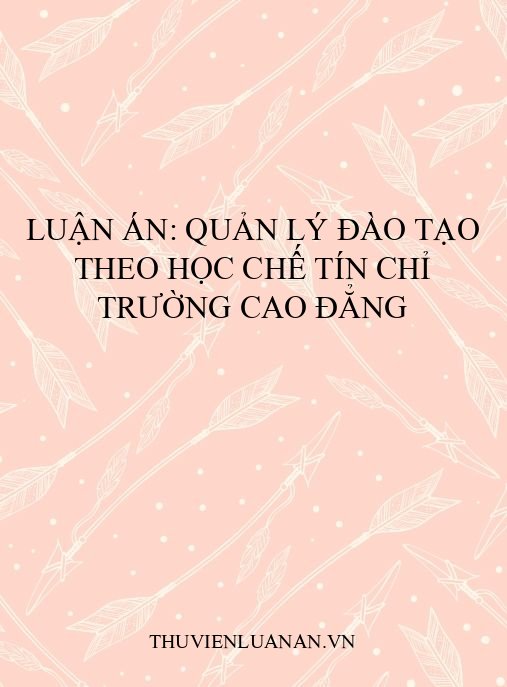 Luận án: Quản lý đào tạo theo học chế tín chỉ trường cao đẳng