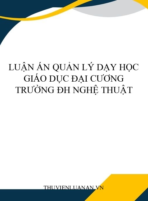 Luận án quản lý dạy học giáo dục đại cương trường ĐH nghệ thuật