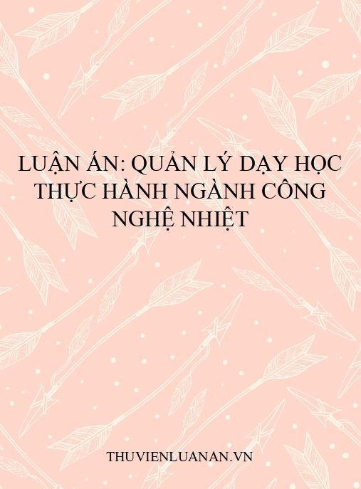 Luận án: Quản lý dạy học thực hành ngành công nghệ nhiệt