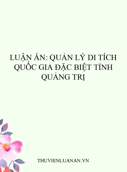 Luận án: Quản lý di tích quốc gia đặc biệt tỉnh Quảng Trị