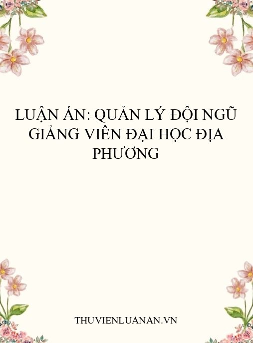 Luận án: Quản lý đội ngũ giảng viên đại học địa phương