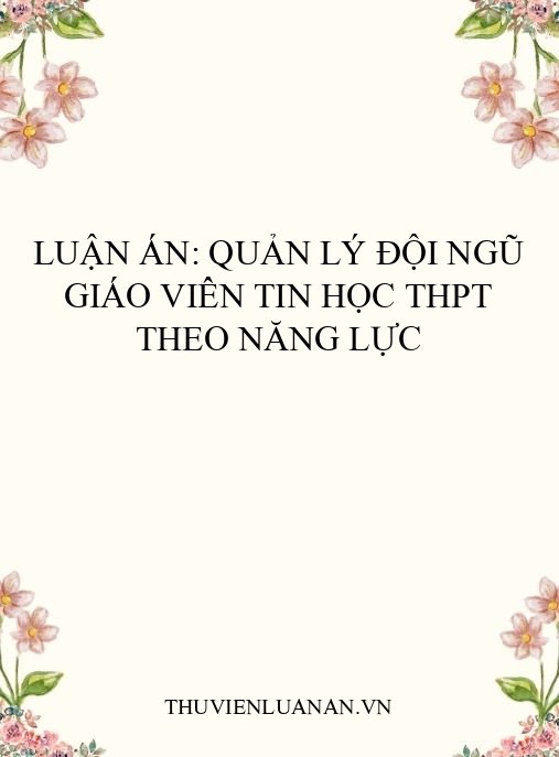 Luận án: Quản lý đội ngũ giáo viên tin học THPT theo năng lực